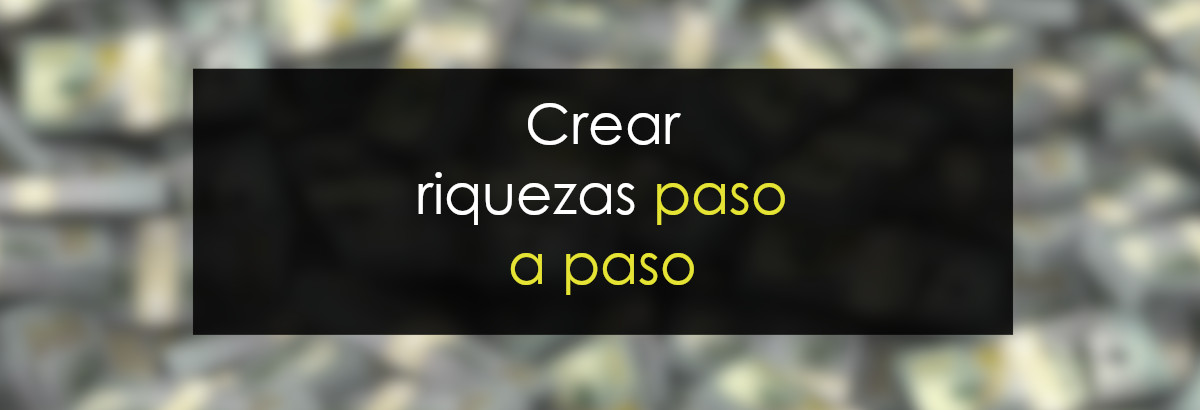 Crear riqueza paso a paso