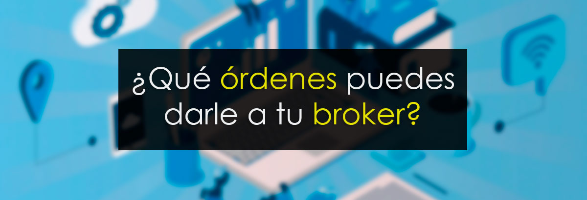 Órdenes a tu broker. Cuáles hay y cuándo usarlas miniaturas